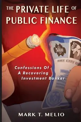 A közpénzügyek magánélete: Egy lábadozó befektetési bankár vallomásai - The Private Life of Public Finance: Confessions of a Recovering Investment Banker