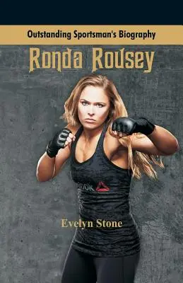 Kiemelkedő sportolói életrajz: Ronda Rousey - Outstanding Sportsman's Biography: Ronda Rousey