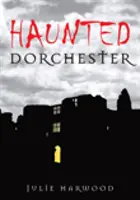 A kísértetjárta Dorchester - Haunted Dorchester
