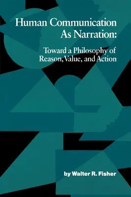 Az emberi kommunikáció mint elbeszélés: Az ész, az érték és a cselekvés filozófiája felé - Human Communication as Narration: Toward a Philosophy of Reason, Value, and Action