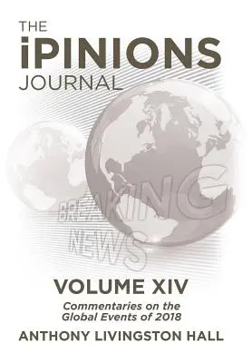 Az iPINIONS Journal: Kommentárok a 2018-as év globális eseményeihez - XIV. kötet - The iPINIONS Journal: Commentaries on the Global Events of 2018-Volume XIV