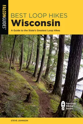 A legjobb huroktúrák Wisconsinban: A Guide to the State's Greatest Loop Hikes (Útikalauz az állam legjobb túráihoz) - Best Loop Hikes Wisconsin: A Guide to the State's Greatest Loop Hikes