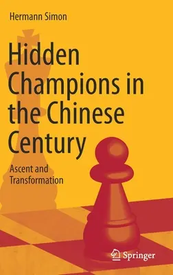 Rejtett bajnokok a kínai században: Felemelkedés és átalakulás - Hidden Champions in the Chinese Century: Ascent and Transformation