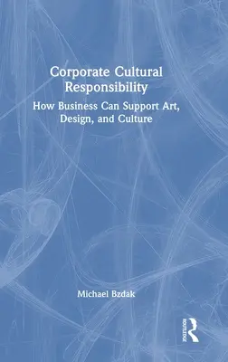 Vállalati kulturális felelősségvállalás: Hogyan támogathatja az üzleti élet a művészetet, a dizájnt és a kultúrát? - Corporate Cultural Responsibility: How Business Can Support Art, Design, and Culture