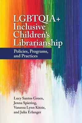 LMBTQIA+ befogadó gyermekkönyvtárak: Politikák, programok és gyakorlatok - LGBTQIA+ Inclusive Children's Librarianship: Policies, Programs, and Practices