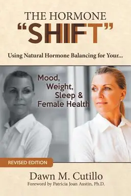 A hormonváltás: Természetes hormonegyensúlyozás az Ön... Hangulat, testsúly, alvás és női egészség - The Hormone Shift: Using Natural Hormone Balancing for Your... Mood, Weight, Sleep & Female Health