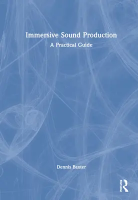 Immersive Sound Production: Gyakorlati útmutató - Immersive Sound Production: A Practical Guide