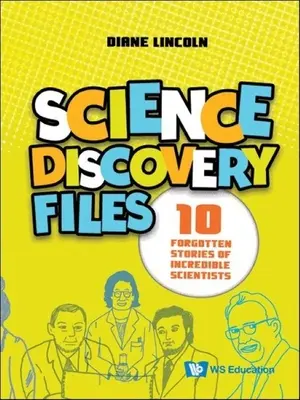 Science Discovery Files: 10 elfeledett történet hihetetlen tudósokról - Science Discovery Files: 10 Forgotten Stories of Incredible Scientists