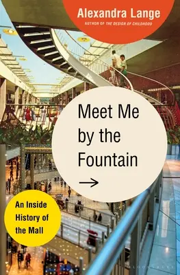 Találkozzunk a szökőkútnál: A pláza belső története - Meet Me by the Fountain: An Inside History of the Mall