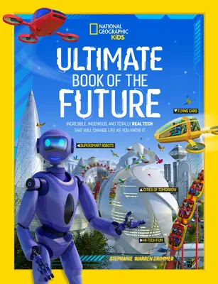 A jövő végső könyve: Hihetetlen, zseniális és teljesen valós technológiák, amelyek megváltoztatják az életet, ahogyan te is tudod - Ultimate Book of the Future: Incredible, Ingenious, and Totally Real Tech That Will Change Life as You Know It