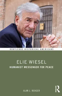 Elie Wiesel: a béke humanista hírnöke - Elie Wiesel: Humanist Messenger for Peace