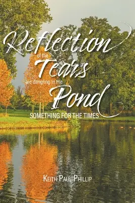 A könnyek tükörképe a tóban lóg: Valami az idők szavára - The Reflection of the Tears are Dangling in the Pond: Something for the Times