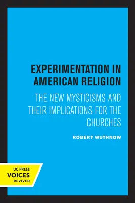 Kísérletezés az amerikai vallásban: Az új miszticizmusok és következményeik az egyházakra nézve - Experimentation in American Religion: The New Mysticisms and Their Implications for the Churches