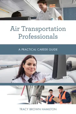 Légi közlekedési szakemberek: Gyakorlati karrierútmutató - Air Transportation Professionals: A Practical Career Guide