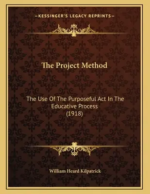 A projektmódszer: A céltudatos cselekedet alkalmazása a nevelési folyamatban (1918) - The Project Method: The Use Of The Purposeful Act In The Educative Process (1918)