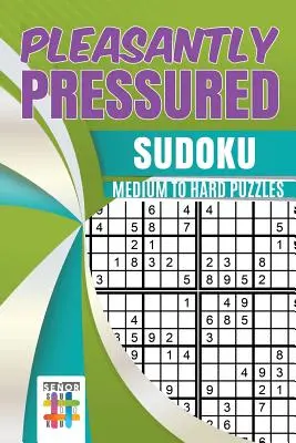 Kellemesen nyomott Sudoku közepesen nehéz és nehéz rejtvények - Pleasantly Pressured Sudoku Medium to Hard Puzzles