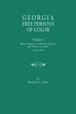 Georgia Free Persons of Color, I. kötet: Elbert, Hancock, Jefferson, Liberty és Warren megye, 1818-1864. - Georgia Free Persons of Color, Volume I: Elbert, Hancock, Jefferson, Liberty, and Warren Counties, 1818-1864