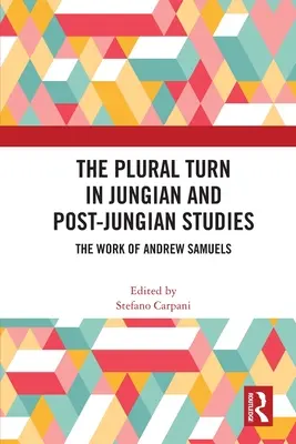 A plurális fordulat a jungi és posztjungi tanulmányokban: Andrew Samuels munkássága - The Plural Turn in Jungian and Post-Jungian Studies: The Work of Andrew Samuels