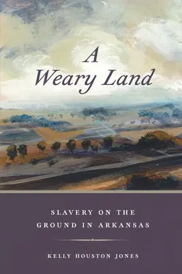 Egy fáradt föld: A rabszolgaság a földön Arkansasban - A Weary Land: Slavery on the Ground in Arkansas