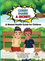 Corey megoszt egy titkot! Mentális egészségügyi útmutató gyermekek számára: A Mental Health Guide for Children - Corey Shares A Secret! A Mental Health Guide for Children: A Mental Health Guide for Children