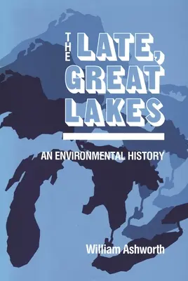 Késő, Nagy Tavak: Környezettörténet - Late, Great Lakes: An Environmental History