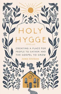 Holy Hygge: Helyet teremteni az emberek gyülekezésének és az evangélium növekedésének - Holy Hygge: Creating a Place for People to Gather and the Gospel to Grow