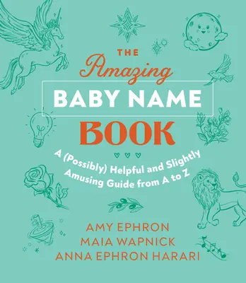 A csodálatos babanévkönyv: Egy (valószínűleg) hasznos és kissé mulatságos útmutató A-tól Z-ig - The Amazing Baby Name Book: A (Possibly) Helpful and Slightly Amusing Guide from A-Z