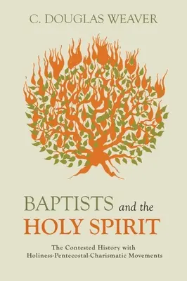 A baptisták és a Szentlélek: A szentség-pünkösdi-karizmatikus mozgalmak vitatott története - Baptists and the Holy Spirit: The Contested History with Holiness-Pentecostal-Charismatic Movements