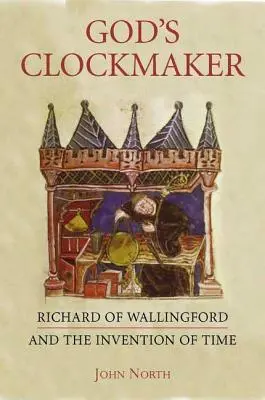 Isten óraművésze: Richard of Wallingford és az idő feltalálása - God's Clockmaker: Richard of Wallingford and the Invention of Time