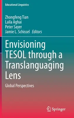 A Tesol elképzelése a transzlanguaging lencséjén keresztül: Globális perspektívák - Envisioning Tesol Through a Translanguaging Lens: Global Perspectives