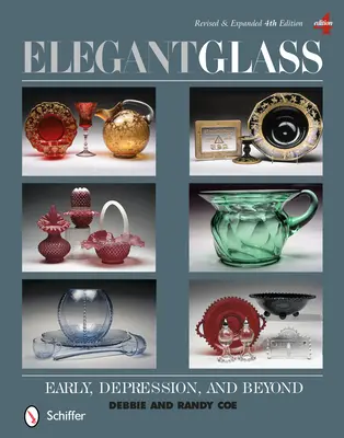 Elegáns üveg: Felülvizsgált és kibővített 4. kiadás - Elegant Glass: Early, Depression, & Beyond, Revised & Expanded 4th Edition