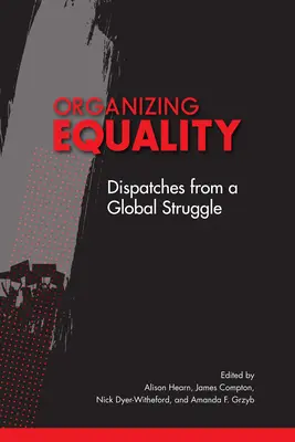 Az egyenlőség megszervezése: Egy globális harc üzenetei - Organizing Equality: Dispatches from a Global Struggle