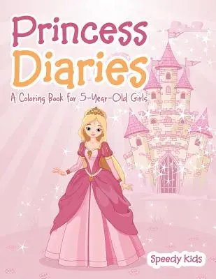 Hercegnői naplók: Színezőkönyv 5 éves lányoknak - Princess Diaries: A Coloring Book for 5-Year-Old Girls