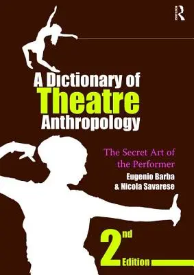 A színházi antropológia szótára: Az előadóművész titkos művészete - A Dictionary of Theatre Anthropology: The Secret Art of the Performer