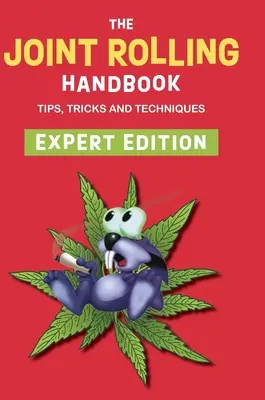 A közös gurítás kézikönyve: Szakértői kiadás - The Joint Rolling Handbook: Expert Edition