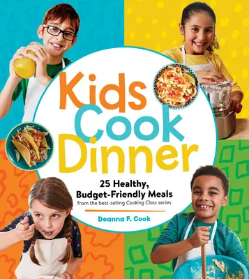 Gyerekek főznek vacsorát: 23 egészséges, költségvetés-barát étel a legsikeresebb főzőtanfolyam-sorozatból - Kids Cook Dinner: 23 Healthy, Budget-Friendly Meals from the Best-Selling Cooking Class Series