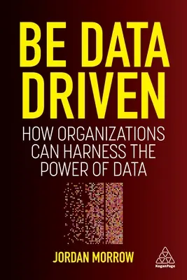 Be Data Driven: Hogyan használhatják ki a szervezetek az adatok erejét? - Be Data Driven: How Organizations Can Harness the Power of Data