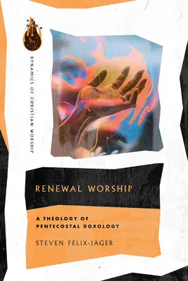 Megújuló istentisztelet: A pünkösdi doxológia teológiája - Renewal Worship: A Theology of Pentecostal Doxology