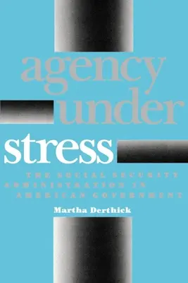 Agency Under Stress: A társadalombiztosítási adminisztráció az amerikai kormányzatban - Agency Under Stress: The Social Security Administration in American Government