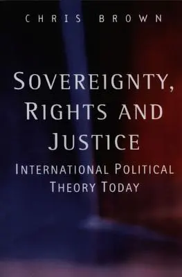 Szuverenitás, jogok és igazságosság: Nemzetközi politikai elmélet ma - Sovereignty, Rights and Justice: International Political Theory Today