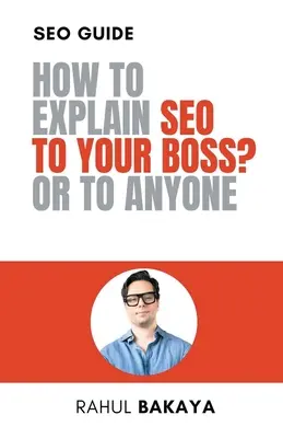 Hogyan magyarázd el a SEO-t a főnöködnek? Vagy bárkinek - How to explain SEO to your boss? Or to anyone