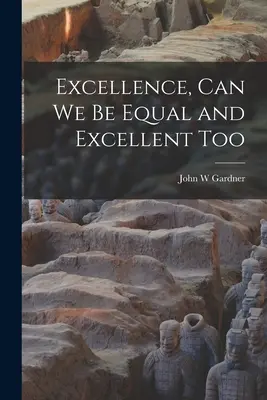 Kiválóság, Lehetünk-e mi is egyenlőek és kiválóak? - Excellence, Can We Be Equal and Excellent Too