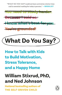 Mit mondasz? Hogyan beszélgessünk a gyerekekkel a motiváció, a stressztűrés és a boldog otthon kialakításához - What Do You Say?: How to Talk with Kids to Build Motivation, Stress Tolerance, and a Happy Home