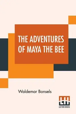 A méhecske Maya kalandjai: Adele Szold Seltzer fordításában, Arthur Guiterman angol nyelvű verseivel. - The Adventures Of Maya The Bee: Translated By Adele Szold Seltzer With Poems Done Into English By Arthur Guiterman