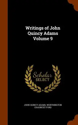 John Quincy Adams írásai 9. kötet - Writings of John Quincy Adams Volume 9