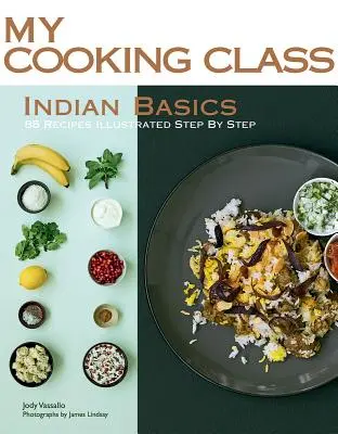 Indické základy: 85 receptů ilustrovaných krok za krokem - Indian Basics: 85 Recipes Illustrated Step by Step