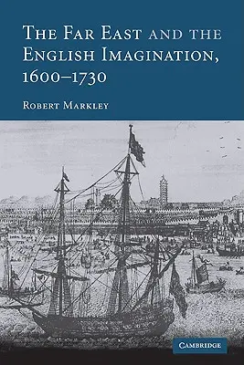 A Távol-Kelet és az angol képzelet, 1600-1730 - The Far East and the English Imagination, 1600 1730