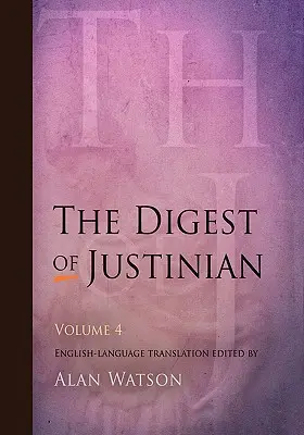 Jusztiniánusz gyűjteménye, 4. kötet - The Digest of Justinian, Volume 4