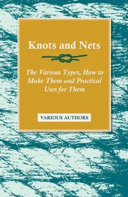 Csomók és hálók - A különböző típusok, elkészítésük módja és gyakorlati felhasználásuk - Knots and Nets - The Various Types, How to Make them and Practical Uses for them