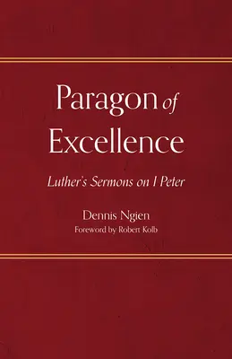 A kiválóság példaképe: Luther prédikációi az 1. Péterről - Paragon of Excellence: Luther's Sermons on 1 Peter